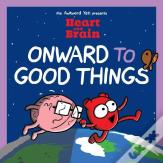 Heart And Brain: Onward To Good Things!