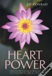 Heart Power: Inspiring The Courage To He