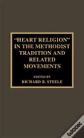 'Heart Religion' In The Methodist Tradition And Related Movements