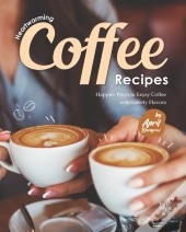 Heartwarming Coffee Recipes