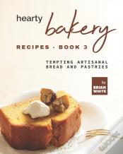 Hearty Bakery Recipes - Book 3