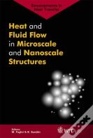 Heat And Fluid Flow In Microscale And Nanoscale Structures
