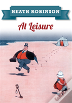 Heath Robinson At Leisure
