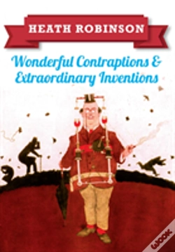 Capa do artigo Heath Robinson: Wonderful Contraptions And Extraordinary Inventions