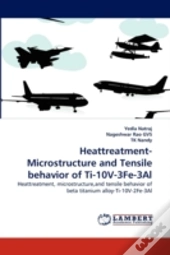 Heattreatment-Microstructure And Tensile Behavior Of Ti-10v-3fe-3al