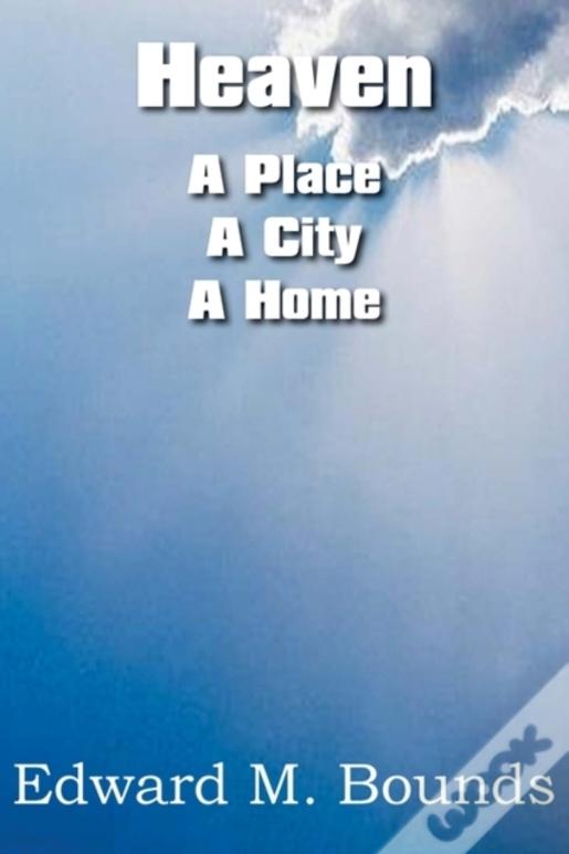Heaven: A Place-A City-A Home