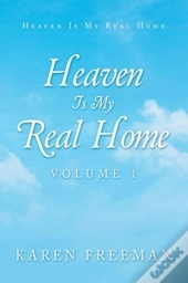 Heaven Is My Real Home: Volume 1