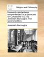 Heavenly-Mindedness Recommended: In A Discourse On Colossians Iii.2. By Jeremiah Burroughs. The Second Edition. - Preview