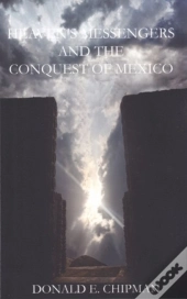 Heaven'S Messengers And The Conquest Of Mexico