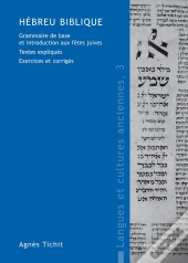 Hébreu Biblique ; Grammaire De Base Et Introduction Aux Fêtes Juives ; Textes Expliqués ; Exercices