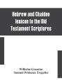 Hebrew And Chaldee Lexicon To The Old Testament Scriptures; Translated, With Additions, And Corrections From The Author'S Thesaurus And Other Works - Preview