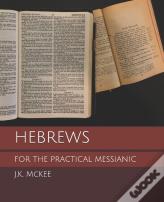 Hebrews For The Practical Messianic