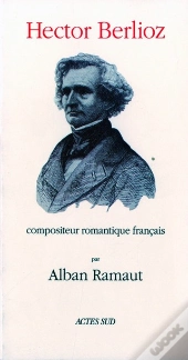 Hector Berlioz, Compositeur Romantique Français