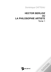 Capa do artigo Hector Berlioz Ou La Philosophie Artiste Tome 1