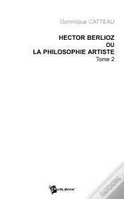 Capa do artigo Hector Berlioz Ou La Philosophie Artiste - Tome 2