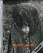 Hector Garcia. Fotografo De La Calle 