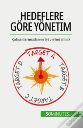 Hedeflere Gore Yonetim : Çalisanlarinizdan En Iyi Verimi Almak
