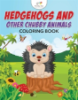 Hedgehogs And Other Chubby Animals Coloring Book - Preview
