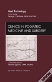 Heel Pathology, An Issue Of Clinics In Podiatric Medicine And Surgery