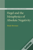 Hegel And The Metaphysics Of Absolute Negativity