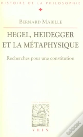 Hegel, Heidegger Et La Métaphysique ; Recherches Pour Une Constitution