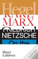 Hegel, Marx, Nietzsche