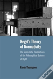 Hegel'S Theory Of Normativity
