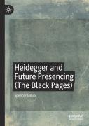 Heidegger And Future Presencing (The Black Pages)