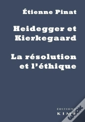 Heidegger Et Kierkegaard ; La Résolution Et L'Éthique