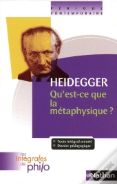 Heidegger ; Qu'Est-Ce-Que La Méthaphysique ?