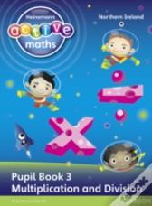 Heinemann Active Maths Northern Ireland - Key Stage 1 - Exploring Number - Pupil Book 3 - Multiplication And Division