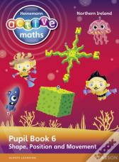 Heinemann Active Maths Northern Ireland - Key Stage 2 - Beyond Number - Pupil Book 6 - Shape, Position And Movement