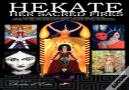Hekate: Her Sacred Fires