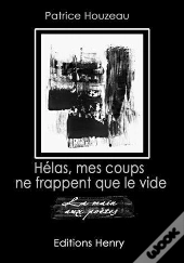 Hélas, Mes Coups Ne Frappent Que Le Vide