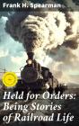Held For Orders: Being Stories Of Railroad Life - Preview