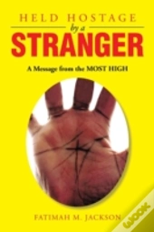 Held Hostage By A Stranger: A Message Fr