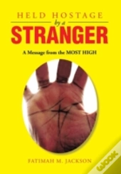 Held Hostage By A Stranger: A Message Fr