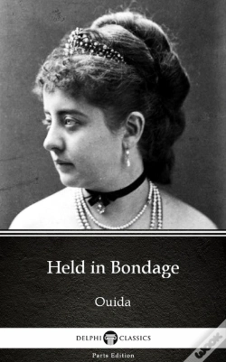 Capa do artigo Held In Bondage By Ouida - Delphi Classics (Illustrated)
