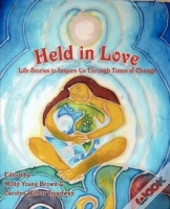 Held In Love: Life Stories To Inspire Us