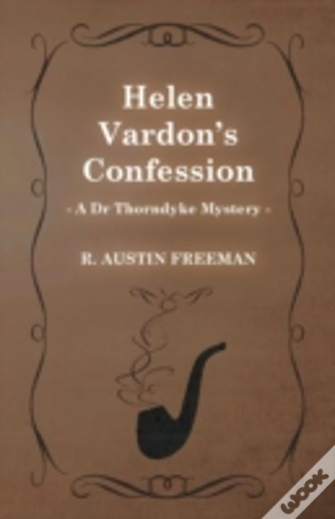 Helen Vardon'S Confession (A Dr Thorndyke Mystery)
