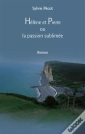 Hélène Et Pierre Ou La Passion Sublimée