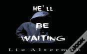 He'Ll Be Waiting