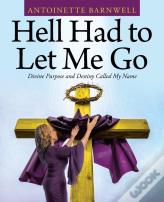 Hell Had To Let Me Go