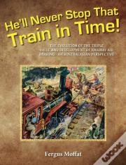 He'Ll Never Stop That Train In Time