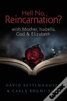 Hell No, Reincarnation?