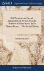 Hell Torments Not Eternal. Argumentatively Proved, From The Attribute Of Divine Mercy. By Dr Thomas Burnet, ... The Second Edition - Preview
