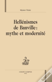 Hellénismes De Banville : Mythe Et Modernité