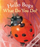 Hello Bugs, What Do You Do?