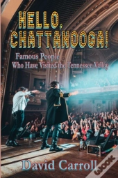 Hello, Chattanooga!: Famous People Who H