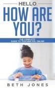 Hello! How Are You? A Complete Guide To Teaching Esl Online